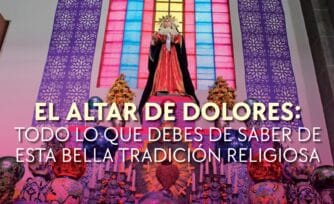 Altar de Dolores: Todo lo que debes saber de esta bella tradición religiosa